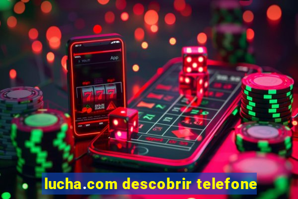 lucha.com descobrir telefone